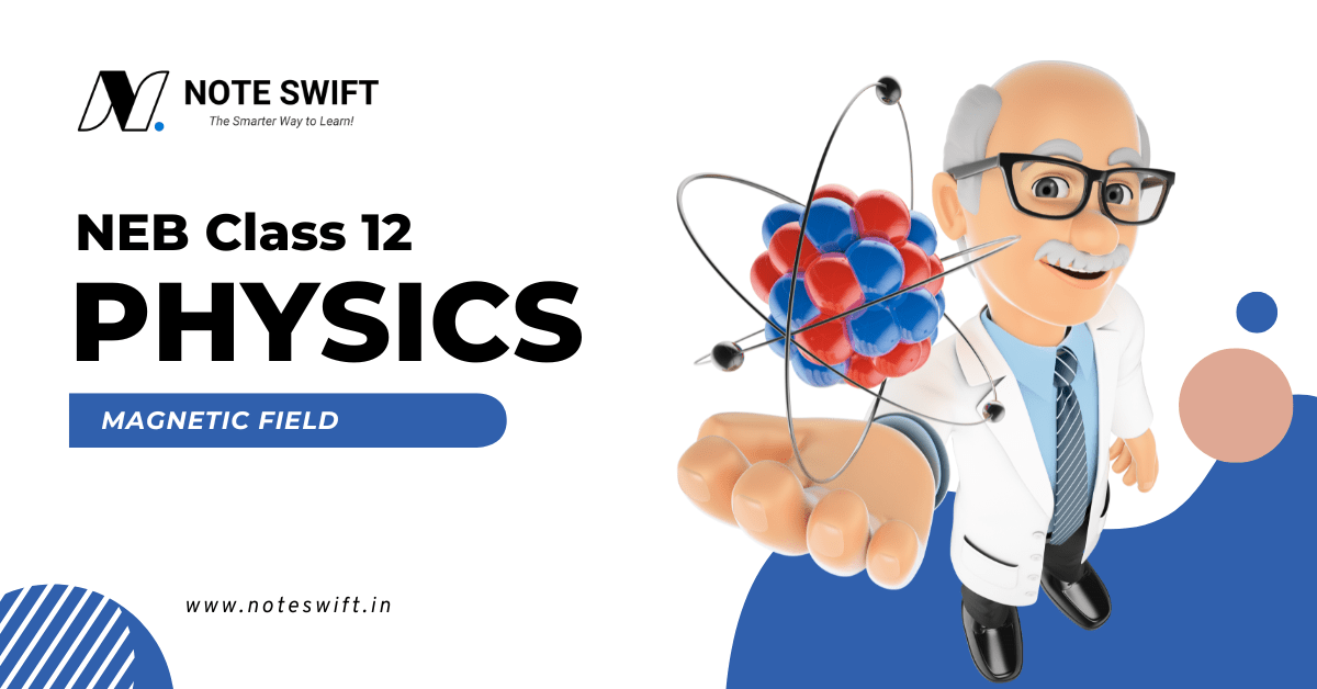NEB Class 12 Physics - Magnetic Field Note - Note Swift